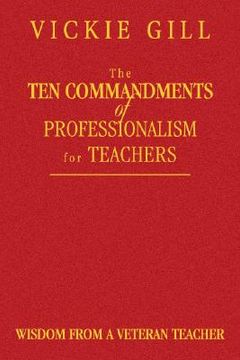 portada the ten commandments of professionalism for teachers: wisdom from a veteran teacher (en Inglés)