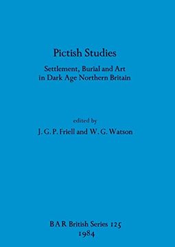 portada Pictish Studies: Settlement, Burial and art in Dark age Northern Britain (125) (British Archaeological Reports British Series) 