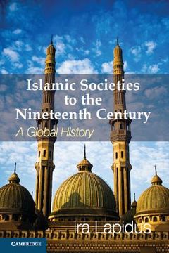 portada Islamic Societies to the Nineteenth Century: A Global History 