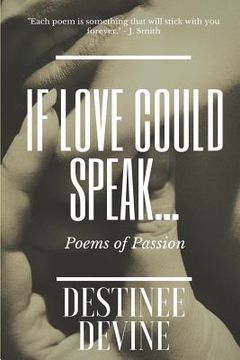 portada If Love Could Speak...: Poems of Passion (en Inglés)