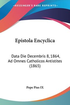 portada Epistola Encyclica: Data Die Decembris 8, 1864, Ad Omnes Catholicos Antistites (1865) (in Latin)