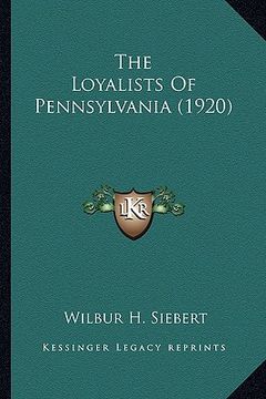 portada the loyalists of pennsylvania (1920) the loyalists of pennsylvania (1920) (en Inglés)