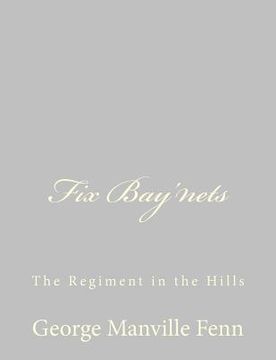 portada Fix Bay'nets: The Regiment in the Hills (en Inglés)