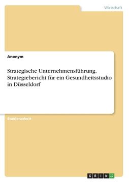 portada Strategische Unternehmensführung. Strategiebericht für ein Gesundheitsstudio in Düsseldorf (en Alemán)