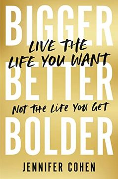 portada Bigger, Better, Bolder: Live the Life you Want, not the Life you get (in English)