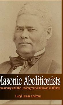 portada Masonic Abolitionists: Freemasonry and the Underground Railroad in Illinois (en Inglés)