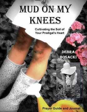 portada Mud On My Knees: Cultivating the Soil of Your Prodigal's Heart (en Inglés)