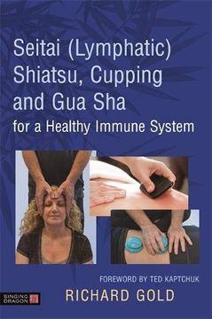 portada Seitai (Lymphatic) Shiatsu, Cupping and gua sha for a Healthy Immune System: Cupping and gua sha for Supporting a Healthy Immune System (en Inglés)