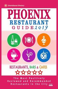 portada Phoenix Restaurant Guide 2019: Best Rated Restaurants in Phoenix, Arizona - 500 restaurants, bars and cafés recommended for visitors, 2019 (en Inglés)