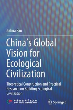 portada China's Global Vision for Ecological Civilization: Theoretical Construction and Practical Research on Building Ecological Civilization (en Inglés)