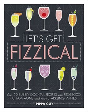 portada Let's get Fizzical: Over 50 Bubbly Cocktail Recipes With Prosecco, Champagne, and Other Sparkling Wines (en Inglés)