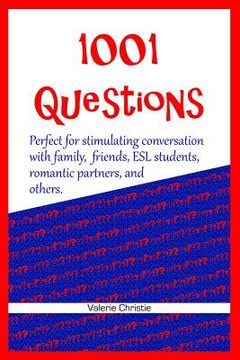 portada 1001 Questions: Perfect for stimulating conversation with family, friends, ESL students, & romantic partners.