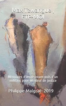 portada Max Tzwangue, FTP-MOI: Mémoires d'un résistant puis d'un militant pour un idéal de justice (en Francés)