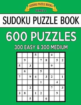 portada Sudoku Puzzle Book, 600 Puzzles, 300 EASY and 300 MEDIUM: Improve Your Game With This Two Level Book (in English)