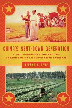 portada china's sent-down generation: public administration and the legacies of mao's rustication program (en Inglés)