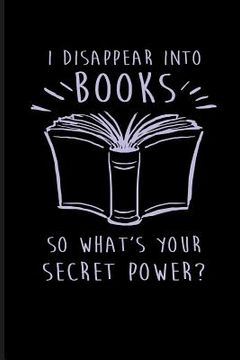 portada I Disappear Into Books So What's Your Secret Power? (en Inglés)