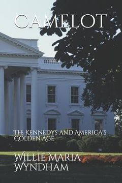 portada Camelot: The Kennedys and America's Golden Age (en Inglés)