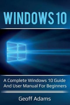 portada Windows 10: A complete Windows 10 guide and user manual for beginners! (en Inglés)