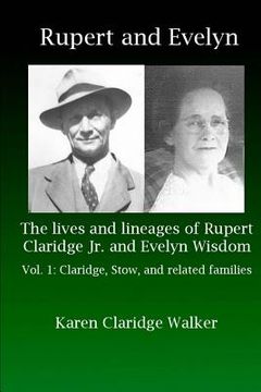 portada Rupert and Evelyn: The lives and lineages of Rupert Claridge Jr. and Evelyn Wisdom: Vol. 1: Claridge, Stow, and related families (en Inglés)