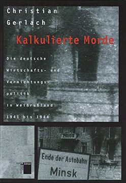 portada Kalkulierte Morde. Die Deutsche Wirtschafts- und Vernichtungspolitik in Weißrußland 1941 bis 1944 (in German)