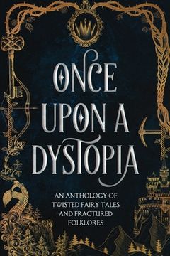 portada Once Upon A Dystopia: An Anthology of Twisted Fairy Tales and Fractured Folklore (in English)