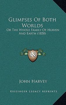 portada glimpses of both worlds: or the whole family of heaven and earth (1858) (en Inglés)
