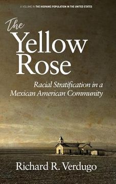 portada The Yellow Rose: Racial Stratification in a Mexican American Community (hc) (in English)