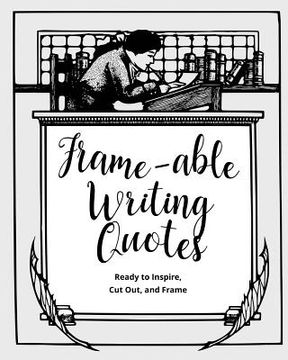 portada Frame-able Writing Quotes: Fun Quotes About Writing to Inspire Writers, Ready to Cut Out & Frame (en Inglés)