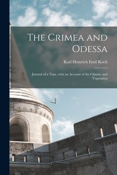 portada The Crimea and Odessa: Journal of a Tour, With an Account of the Climate and Vegetation (en Inglés)