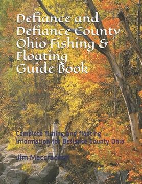 portada Defiance and Defiance County Ohio Fishing & Floating Guide Book: Complete fishing and floating information for Defiance County Ohio (en Inglés)