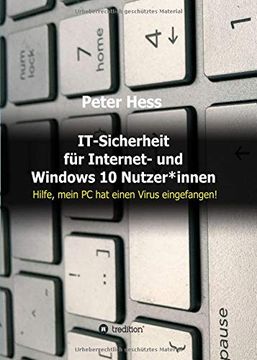 portada It-Sicherheit für Internet- und Windows 10 Nutzer*Innen: Hilfe, Mein pc hat Einen Virus Eingefangen! (en Alemán)