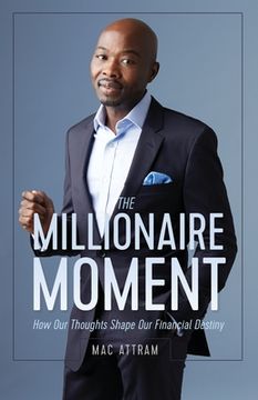 portada The Millionaire Moment: How our Thoughts Shape our Financial Destiny (en Inglés)