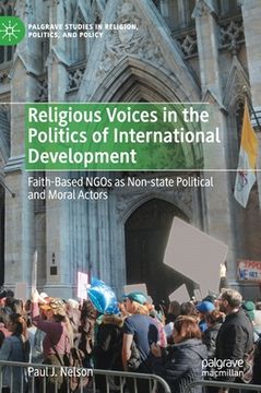 portada Religious Voices in the Politics of International Development: Faith-Based Ngos as Non-State Political and Moral Actors (Palgrave Studies in Religion, Politics, and Policy) (in English)