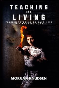 portada Teaching the Living: From Heartbreak to Happiness in a Haunted Home (en Inglés)
