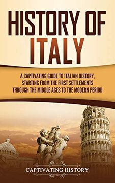 portada History of Italy: A Captivating Guide to Italian History, Starting From the First Settlements Through the Middle Ages to the Modern Period 