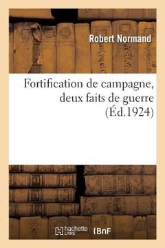 portada Fortification de Campagne, Deux Faits de Guerre (en Francés)