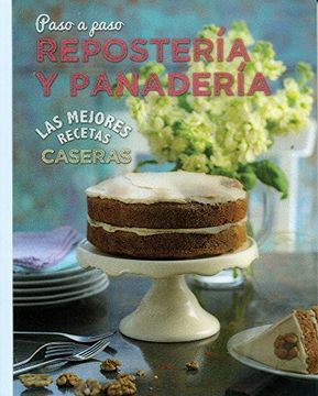 portada Las Mejores Recetas Caseras Paso a Paso - Reposteria y Panaderia (Made From Scratch) (Spanish Edition) (in Spanish)