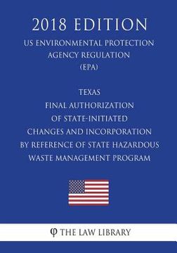 portada Texas - Final Authorization of State-Initiated Changes and Incorporation by Reference of State Hazardous Waste Management Program (US Environmental Pr (en Inglés)