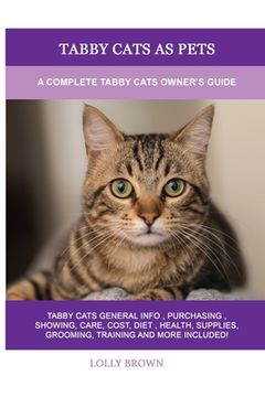 portada Tabby Cats as Pets: A Complete Tabby Cats Owner's Guide (en Inglés)
