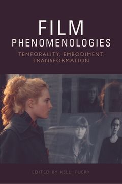 Film Phenomenologies: Temporality, Embodiment, Transformation (en Inglés)