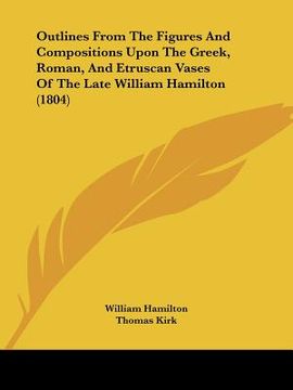 portada outlines from the figures and compositions upon the greek, roman, and etruscan vases of the late william hamilton (1804)