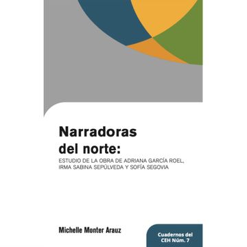 portada Narradoras del norte: estudio de la obra de Adriana Garcia Roel, Irma Sabina Sepulveda y Sofia Segovia
