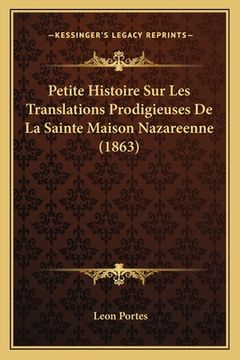 portada Petite Histoire Sur Les Translations Prodigieuses De La Sainte Maison Nazareenne (1863) (en Francés)