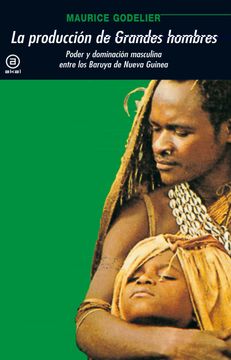 portada La Producción de Grandes Hombres: Poder y Dominación Masculina Entre los Baruya de Nueva Guinea (in Spanish)