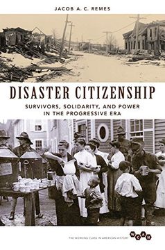 portada Disaster Citizenship: Survivors, Solidarity, and Power in the Progressive Era (Working Class in American History)