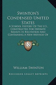 portada swinton's condensed united states: a school history of the u.s., constructed for definite resula school history of the u.s., constructed for definite (in English)