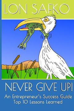 portada Never Give Up!: An Entrepreneurs Success Guide (en Inglés)