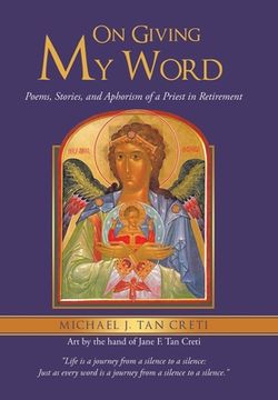 portada On Giving My Word: Poems, Stories, and Aphorism of a Priest in Retirement (en Inglés)