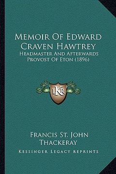 portada memoir of edward craven hawtrey: headmaster and afterwards provost of eton (1896) (en Inglés)