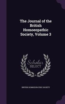 portada The Journal of the British Homoeopathic Society, Volume 3 (en Inglés)